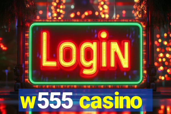 w555 casino